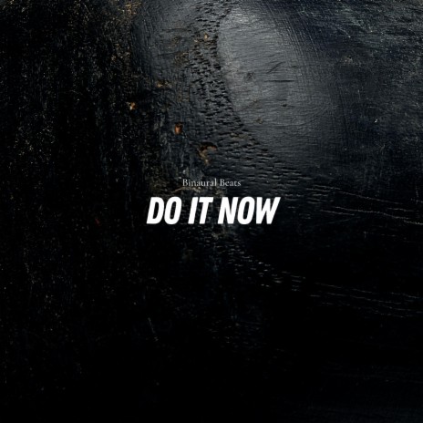 Do It Now | Boomplay Music