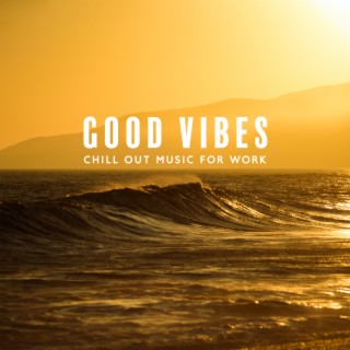 Good Vibes: Chill Out Music for Work & March Edition 2023