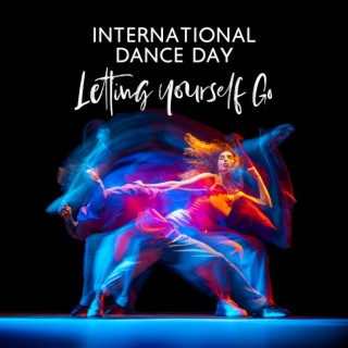 International Dance Day: Letting Yourself Go