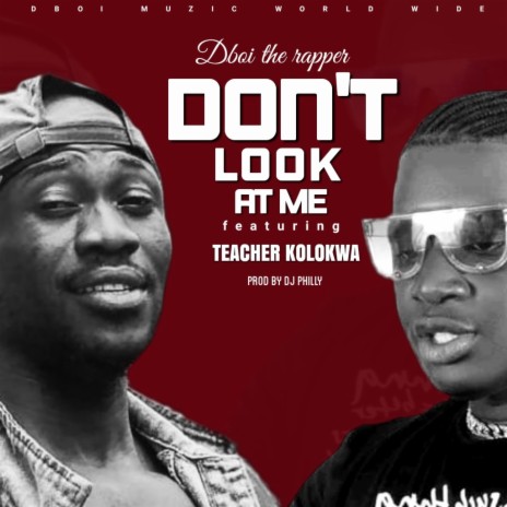DONT LOOK AT ME ft. Teacher Koloqua | Boomplay Music