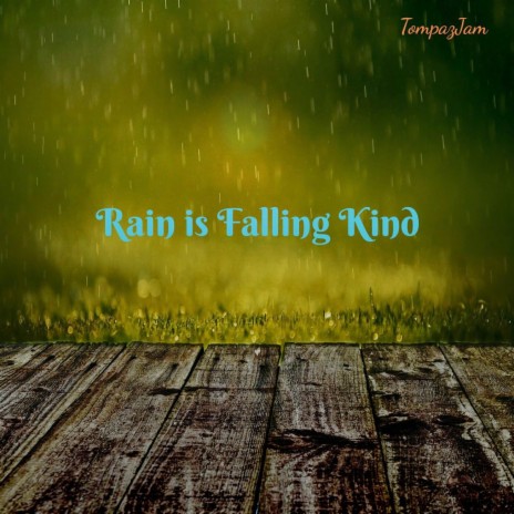 Rain is Falling Kind | Boomplay Music