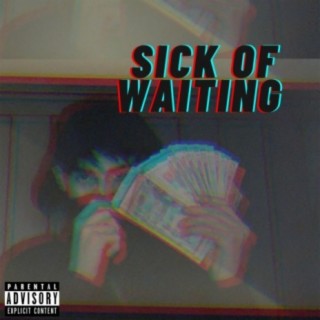 Sick Of Waiting