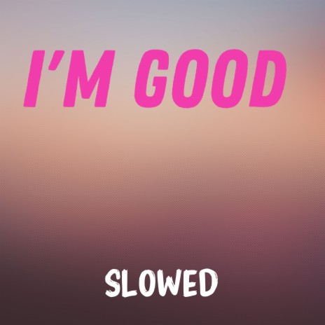 I'm Good (Slowed) | Boomplay Music