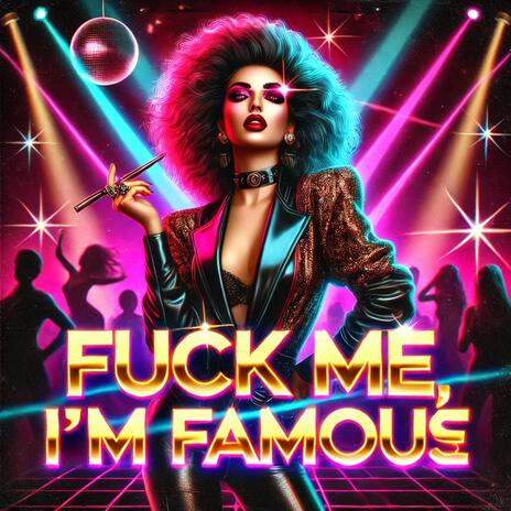 Fuck Me, I’m Famous (Orginal edit)