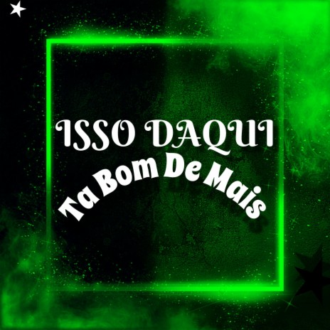 Isso Daqui Ta Bom De Mais | Boomplay Music