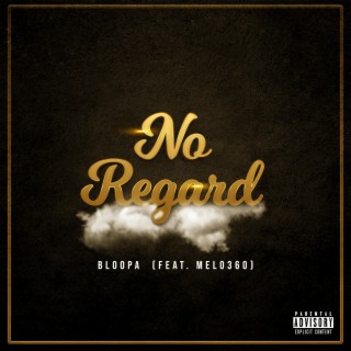 No Regard ft. Melo360 lyrics | Boomplay Music