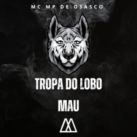 Tropa do Lobo Mau ft. mak zero onze | Boomplay Music