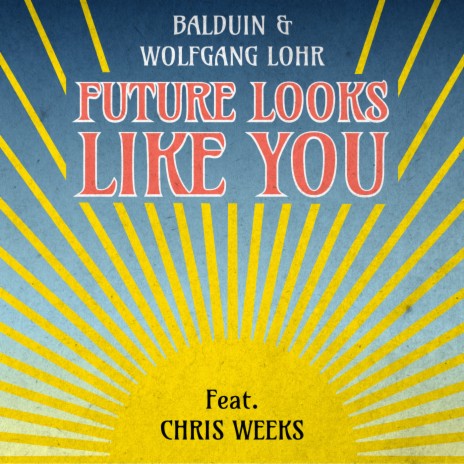 Future Looks Like You ft. Wolfgang Lohr & Chris Weeks | Boomplay Music