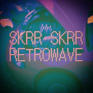 Skrr Skrr Retrowave