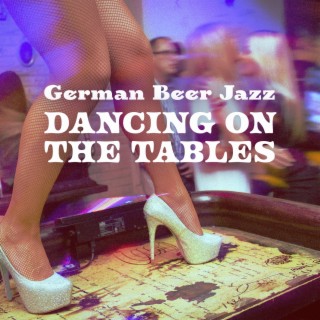 German Beer Jazz: dancing On The Tables