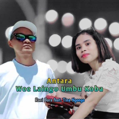 Antara Wee Laingo Umbu Koba ft. Tina Ngongo | Boomplay Music