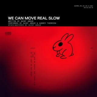 We Can Move Real Slow