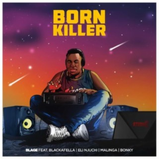 Born Killer (feat. Eli Njuchi, BlackaFella, Malinga & Bonky)