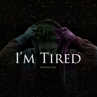 I'm Tired lyrics | Boomplay Music