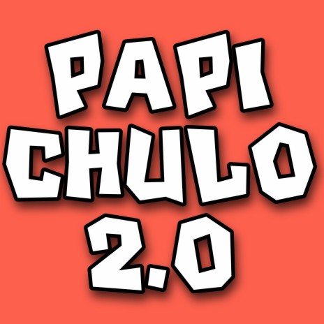 Papi Chulo 2.0 | Boomplay Music