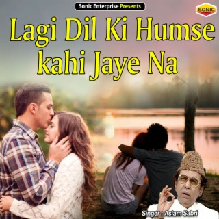 Lagi Dil Ki Humse Kahi Jaaye Na