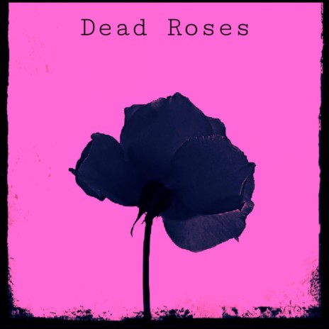 Dead Roses ft. VloneRxse | Boomplay Music