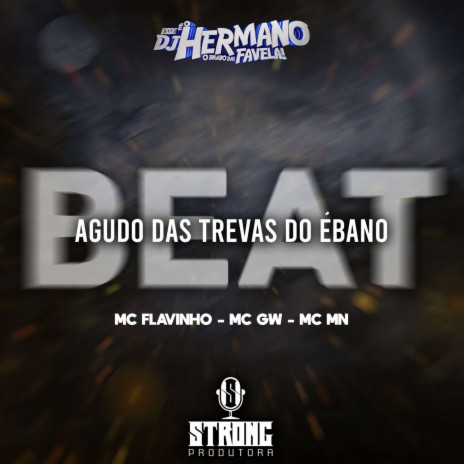 BEAT AGUDO DAS TREVAS DO ÉBANO ft. Mc Gw, MC MN & MC Flavinho | Boomplay Music