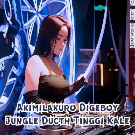 Akimilakuro Digeboy Jungle Ducth Tinggi Kale | Boomplay Music