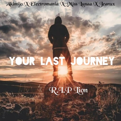 You last Journey (R.I.P Lion) ft. Electromania, Miss lunaa & Jeanux | Boomplay Music