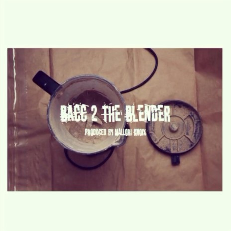 Bacc 2 The Blender | Boomplay Music