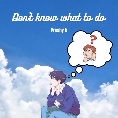 Don't know what to do | Boomplay Music