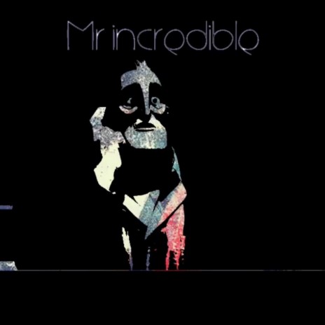 Mr Incredible | Boomplay Music
