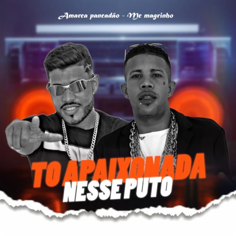 To Apaixonado Nesse Puto ft. Mc Magrinho | Boomplay Music