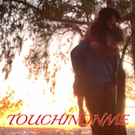 TOUCHIN ON ME *°:⋆ₓₒ | Boomplay Music