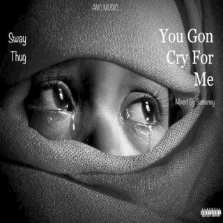 You Gon Cry For Me lyrics | Boomplay Music