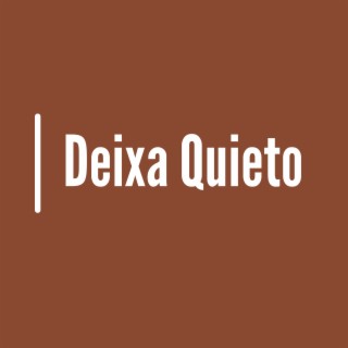 Deixa Quieto