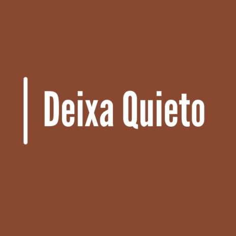 Deixa Quieto | Boomplay Music