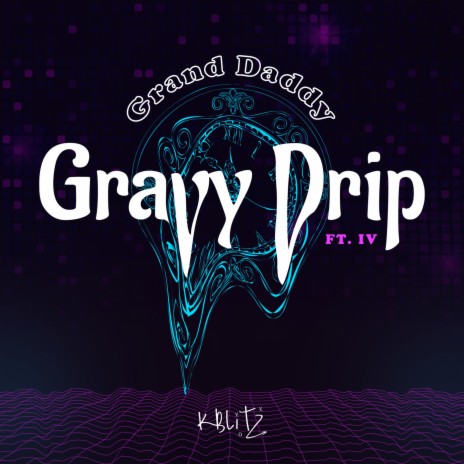 Grand Daddy Gravy Drip (feat. IV) | Boomplay Music