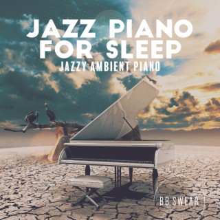Jazz Piano for Sleep: Jazzy Ambient Piano, Easy Listening Piano