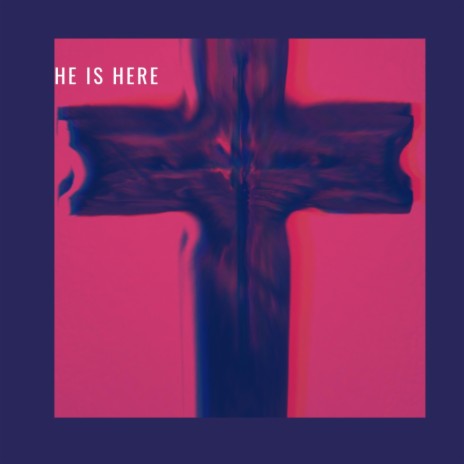 HE IS HERE | Boomplay Music