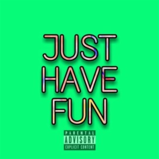 Just Have Fun lyrics | Boomplay Music