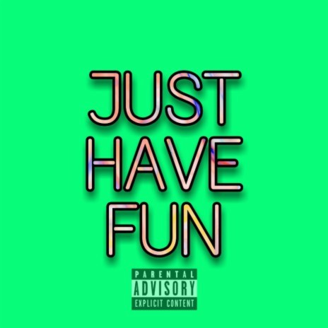 Just Have Fun | Boomplay Music