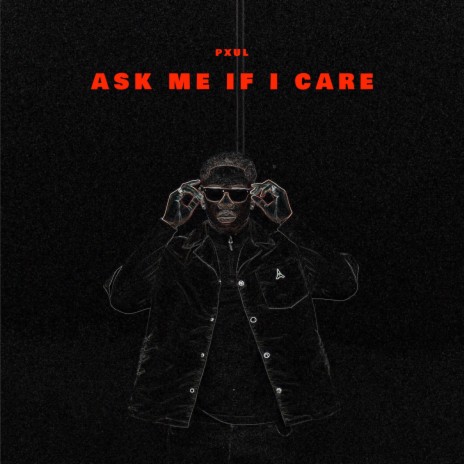 Ask Me If I Care | Boomplay Music