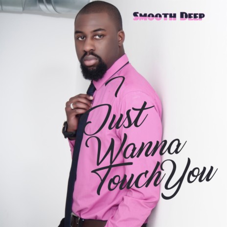 I Just Wanna Touch You | Boomplay Music