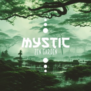 Mystic Garden: Zen Meditation Sounds for Deepening Sense of Connection Within, Unity of Nature and Universe