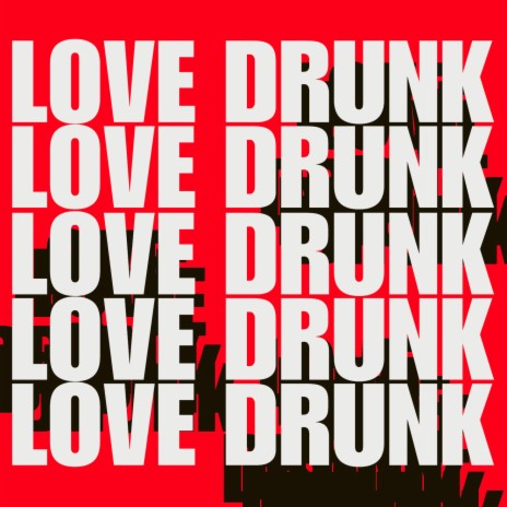 LOVE DRUNK | Boomplay Music