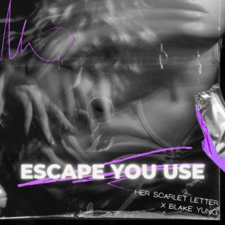 Escape You Use ft. Blake Yung lyrics | Boomplay Music