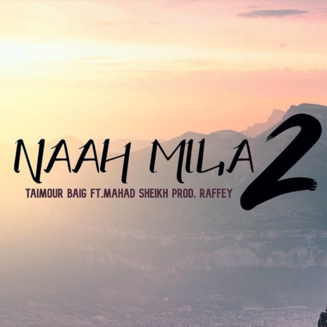Naah Mila 2 ft. Raffey Anwar | Boomplay Music
