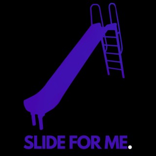 SLIDE FOR ME