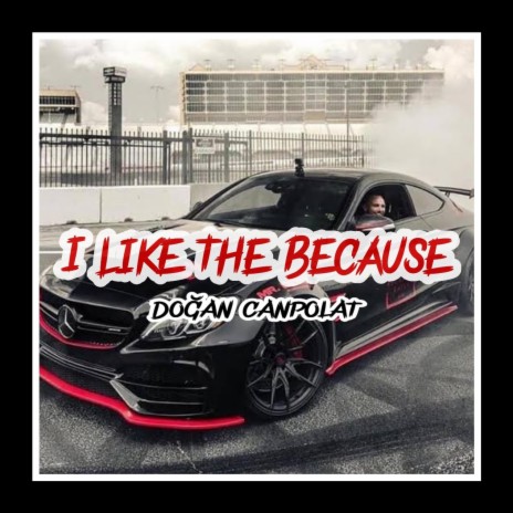 I Like The Because | Boomplay Music