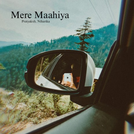 Mere Maahiya ft. Niharika | Boomplay Music