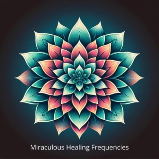 Miraculous Healing Frequencies: Harmonic Isochronic Tones, Energy Alignment Melodies, Meditation Music