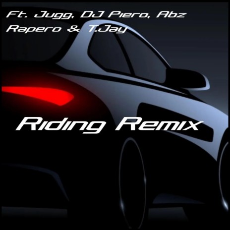 Riding Remix ft. Jugg, DJ Piero, Abz Rapero & T.Jay | Boomplay Music