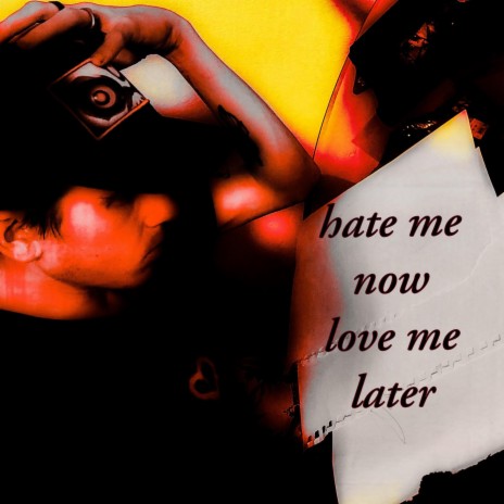 Hate me now Love me later | Boomplay Music