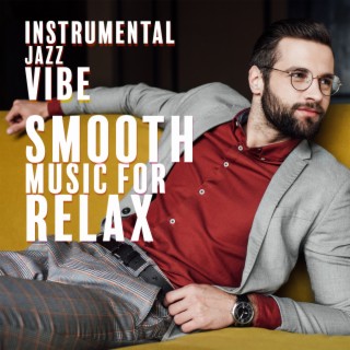 Instrumental Jazz Vibe: Smooth Music for Relax